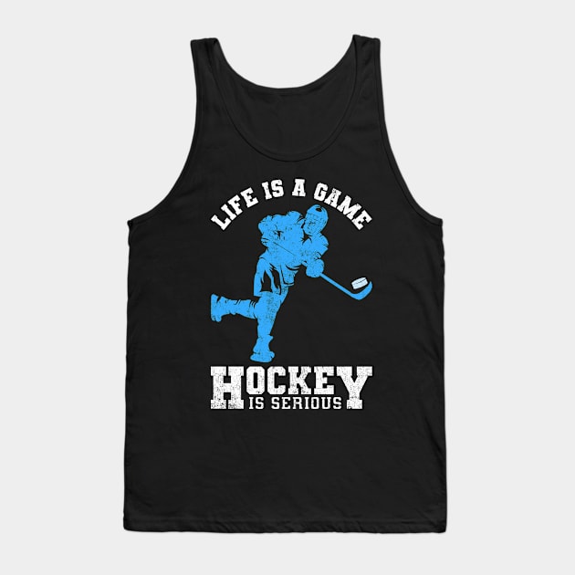 Life Is A Game Hockey Is Serious Hockey Player Tank Top by White Martian